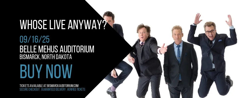 Whose Live Anyway? at Belle Mehus Auditorium