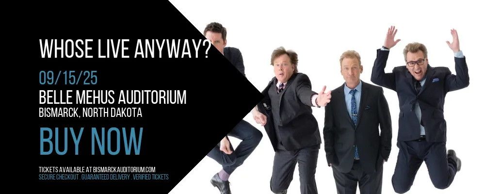 Whose Live Anyway? at Belle Mehus Auditorium